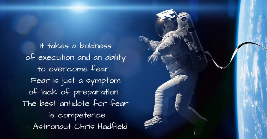 The best antidote for fear is competence